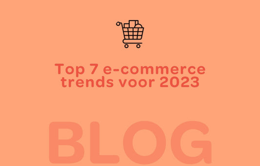 Top 7 E-commerce trends voor 2023